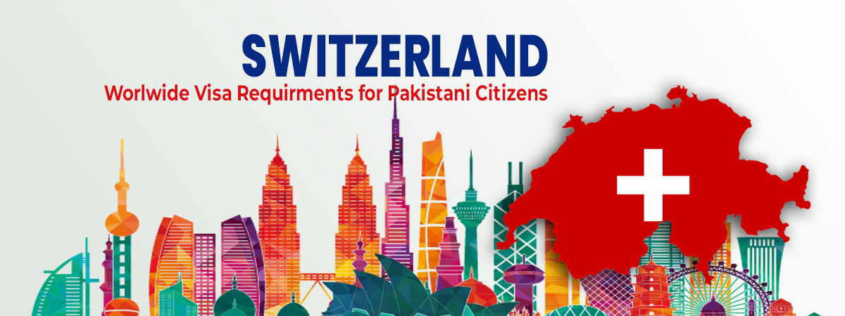 Switzerland visa requirements for pakistani passport